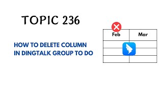 DINGTALK TOPIC 236  HOW TO DELETE COLUMN IN DINGTALK GROUP TO DO [upl. by Aihppa]