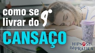 Hipnose na Prática  COMO SE LIVRAR DO CANSAÇO COM HIPNOSE [upl. by Xineohp]