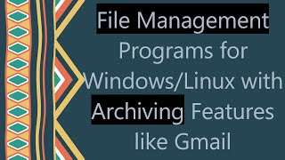 File Management Programs for WindowsLinux with Archiving Features like Gmail [upl. by Romonda]