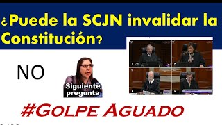 ¿Puede la SCJN invalidar la Constitución [upl. by Emyaj]