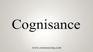 How To Say Cognisance [upl. by Cissy764]