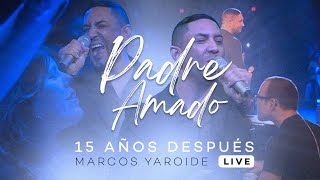 Marcos Yaroide  Padre Amado  15 Años Después Live [upl. by Laamak374]