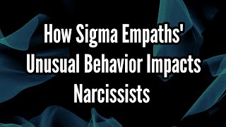 How Sigma Empaths Unusual Behavior Impacts Narcissists [upl. by Hoisch]