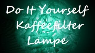 KAFFEEFILTER LAMPE Do It Yourself [upl. by Naehgem]