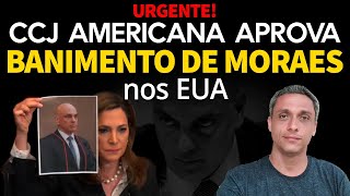 URGENTE BOMBA contra Moraes CCJ americana aprova banimento do Moraes nos EUA [upl. by Lexine]