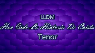 Has Oído La Historia De Cristo  Tenor  LLDM [upl. by Noiraa]