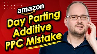 Amazon PPC Day Parting is Additive Dont Make this TOS Stacking Mistake [upl. by Wylde]