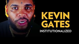 Kevin Gates Institutionalized [upl. by Salvadore]