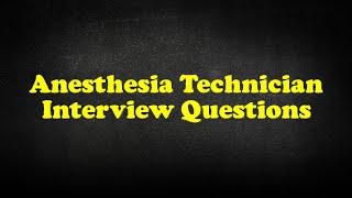 Anesthesia Technician Interview Questions [upl. by Aurelie]