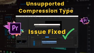 This File Has Unsupported Compression Type  Adobe Premiere Pro Error FIXED [upl. by Zabrina]