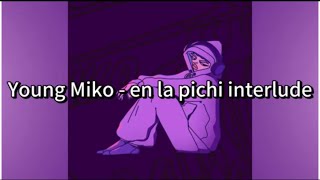 Young Miko  en la pichi interlude English lyrics letra en inglés [upl. by Gordy]