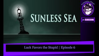 Luck Favors the Stupid  Sunless Sea Part 6 [upl. by Aiceled]