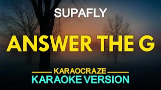 ANSWER THE G  Supafly KARAOKE Version [upl. by Arbba568]