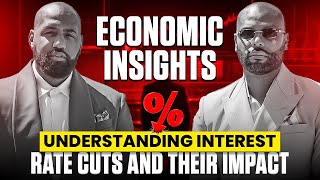 Economic Insights Understanding Interest Rate Cuts and Their Impact [upl. by Harraf99]