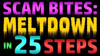 Scam Bites  Meltdown In 25 Steps [upl. by Airoled]