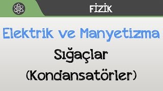 Elektrik ve Manyetizma  Sığaçlar Kondansatörler [upl. by Yemiaj198]