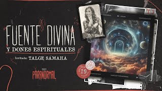 FUENTE DIVINA Y DONES ESPIRITUALES Invitada Especial TALGE SAMAHÁ  T3 E19 [upl. by Alyaj]