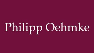 How to Pronounce Philipp Oehmke Correctly in German [upl. by Lane810]