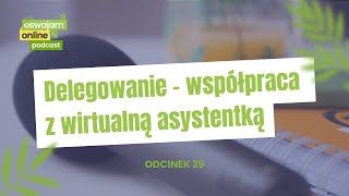 29 Delegowanie  współpraca z wirtualną asystentką [upl. by Kurtzman]