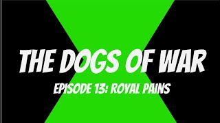 The Dogs of War Episode 13 Royal Pains [upl. by Prem]