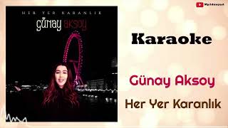 Günay Aksoy  Her Yer Karanlık Karaoke [upl. by Aurie]