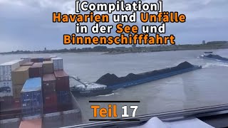 Compilation Havarien und Unfälle in der See und Binnenschifffahrt  Teil 17 [upl. by Ewens933]