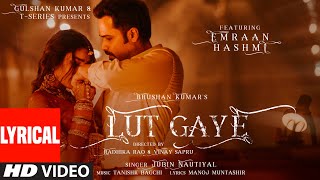 Lut Gaye Lyrical Emraan Hashmi Yukti  Jubin N Tanishk B Manoj M  Bhushan K  RadhikaVinay [upl. by Adien]