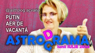 🔷 ASTROGDRAMA lunii IULIE 2024 cu astrolog ACVARIA 🌌Aer de vacanta [upl. by Eimrots41]