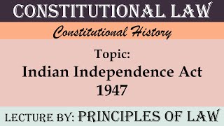 Salient Features of Indian Independence Act 1947  Lecture by Principles Of Law [upl. by Ahsieit]