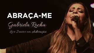 Gabriela Rocha  AbraçaMe  Live Juntos em Adoração [upl. by Llenral]