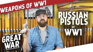 Russian Pistols of World War 1 I THE GREAT WAR Special feat CampRsenal [upl. by Utham]