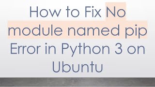 How to Fix No module named pip Error in Python 3 on Ubuntu [upl. by Ydnolem297]