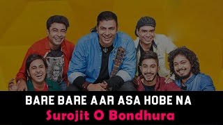 Bare Bare Aar Asa Hobe Na  Surojit O Bondhura  Surojit Chatterjee [upl. by Merete]