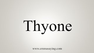 How To Say Thyone [upl. by Durwin690]