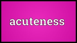 Acuteness Meaning [upl. by Jacobsohn]