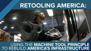 Retooling America Using the Machine Tool Principle to Rebuild Americas Infrastructure [upl. by Upshaw]