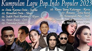 Lagu Pop Indo Populer 2023 Terbaru🎧 JudikaUnguNaffRossaSt12Lesti  Cinta Karena Cinta [upl. by Petite]