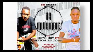 BEYX BBOY FT NIZZOH GALACHA  KAMWAMBIE officialaudio [upl. by Coridon209]