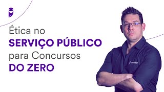 Ética no Serviço Público para Concursos DO ZERO – Prof Thállius Moraes [upl. by Irek]