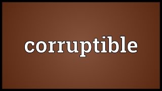 Corruptible Meaning [upl. by Bahe]