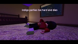 indigo parties too hard and dies [upl. by Rudolf649]