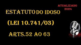 Estatuto da Idoso Lei 1074103  arts 52 ao 63 ATUALIZADO 2024 [upl. by Alaham]