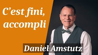 Cest fini accompli  Daniel Amstutz guérison divine [upl. by Adaminah]