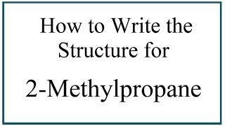 How to Write the Structure for 2Methylpropane [upl. by Pearle116]