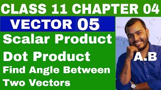 Class 11 Chapter 4  VECTOR 05 SCALAR PRODUCT OF VECTORS DOT PRODUCT OF VECTORS [upl. by Ahsayn]