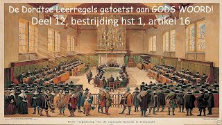 De Dordtse Leerregels getoetst aan GODS WOORD Deel 12 bestrijding hst 1 artikel 16 [upl. by Eniluqcaj]