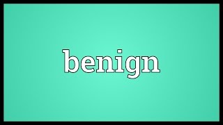 Benign Meaning [upl. by Annawad139]