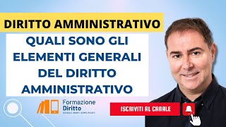 DIRITTO AMMINISTRATIVO  QUALI SONO GLI ELEMENTI GENERALI DEL DIRITTO AMMINISTRATIVO [upl. by Nemaj140]