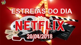 Estreias Netflix do Dia 20042018  Guia Definitivo de Tudo [upl. by Chapnick]