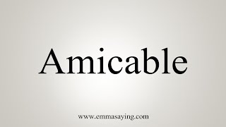 How To Say Amicable [upl. by Ahto]